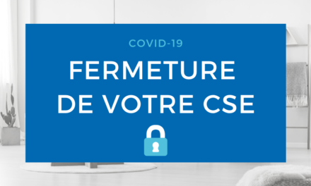 FERMETURE DE VOTRE CSE